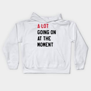 name-a-lot-going-on-at-the-moment-Give your design a name! Kids Hoodie